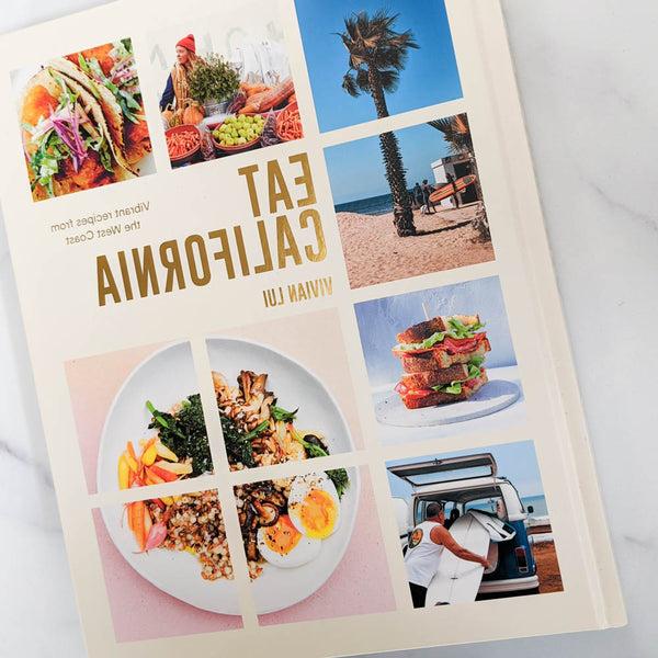 Eat California: Vibrant Recipes from the West Coast